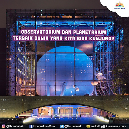 Observatorium Dan Planetarium Terbaik Dunia yang kita bisa kunjungi!